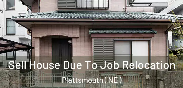  Sell House Due To Job Relocation Plattsmouth ( NE )