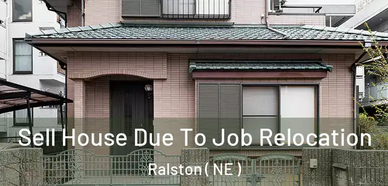  Sell House Due To Job Relocation Ralston ( NE )