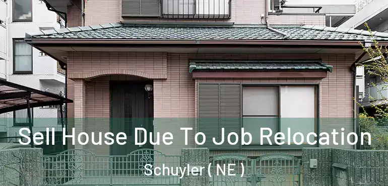  Sell House Due To Job Relocation Schuyler ( NE )