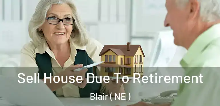  Sell House Due To Retirement Blair ( NE )