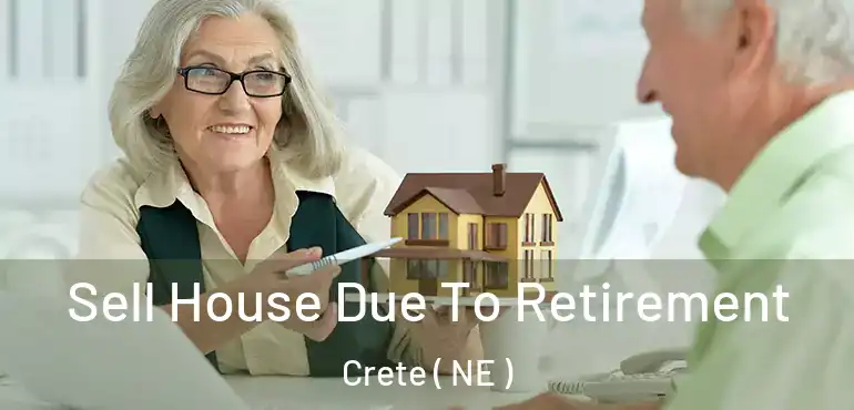  Sell House Due To Retirement Crete ( NE )