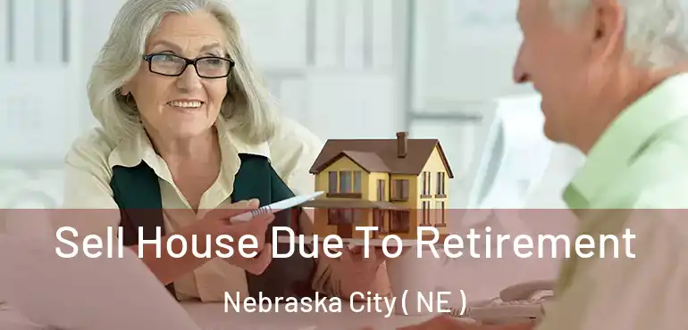  Sell House Due To Retirement Nebraska City ( NE )