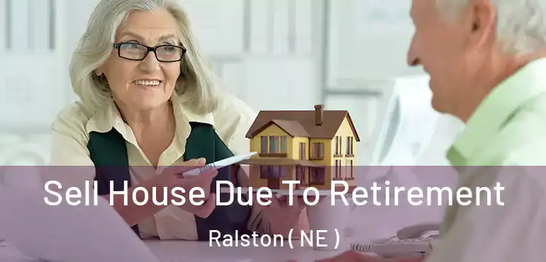  Sell House Due To Retirement Ralston ( NE )