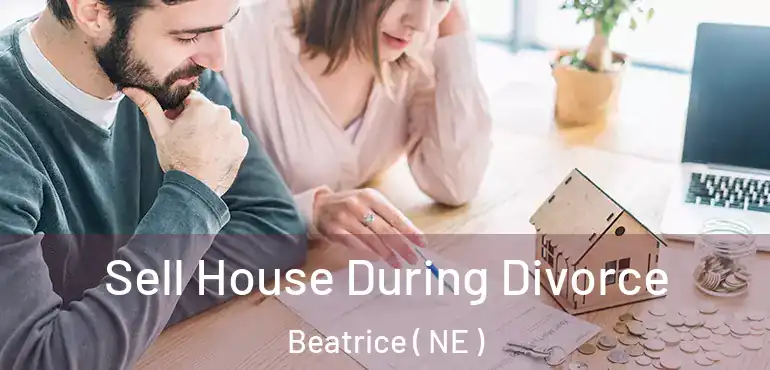  Sell House During Divorce Beatrice ( NE )