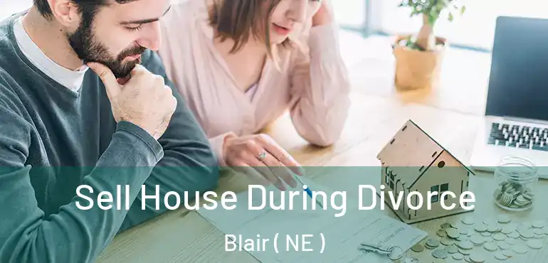  Sell House During Divorce Blair ( NE )