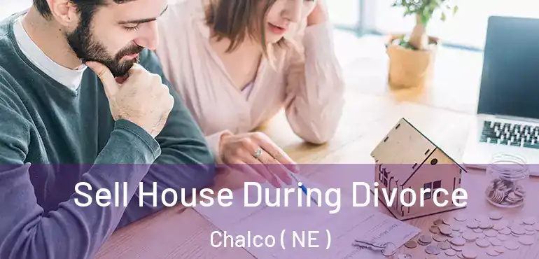  Sell House During Divorce Chalco ( NE )