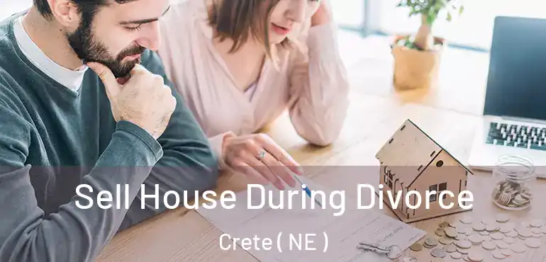  Sell House During Divorce Crete ( NE )