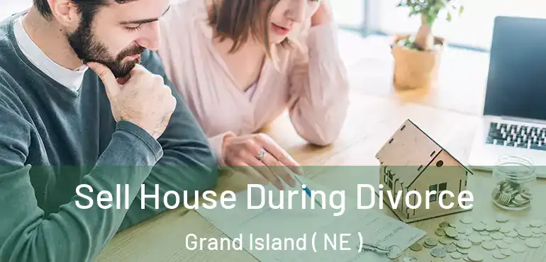  Sell House During Divorce Grand Island ( NE )