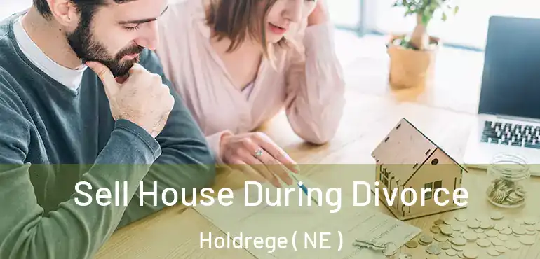  Sell House During Divorce Holdrege ( NE )
