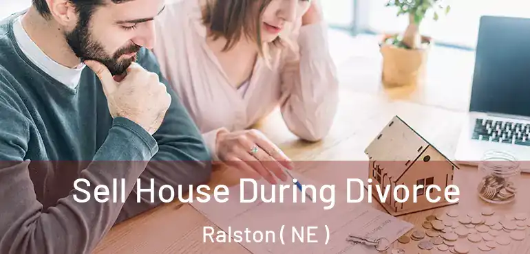  Sell House During Divorce Ralston ( NE )