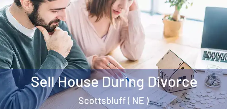  Sell House During Divorce Scottsbluff ( NE )