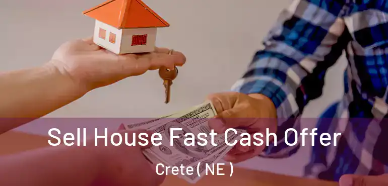  Sell House Fast Cash Offer Crete ( NE )