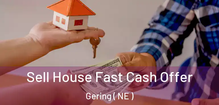  Sell House Fast Cash Offer Gering ( NE )