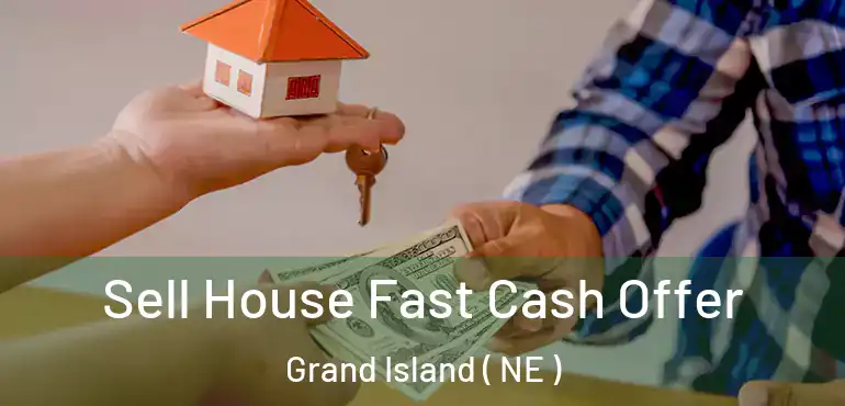  Sell House Fast Cash Offer Grand Island ( NE )