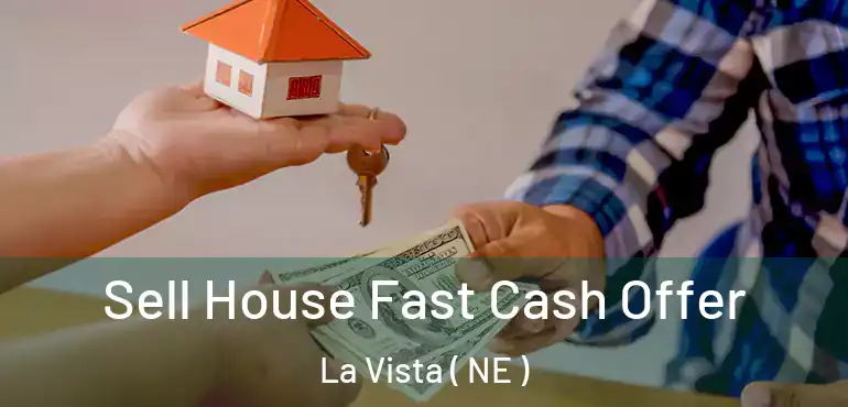  Sell House Fast Cash Offer La Vista ( NE )
