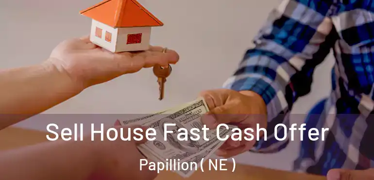  Sell House Fast Cash Offer Papillion ( NE )