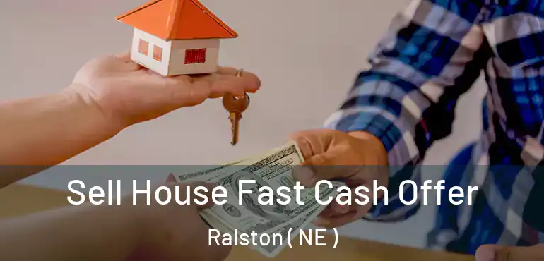  Sell House Fast Cash Offer Ralston ( NE )