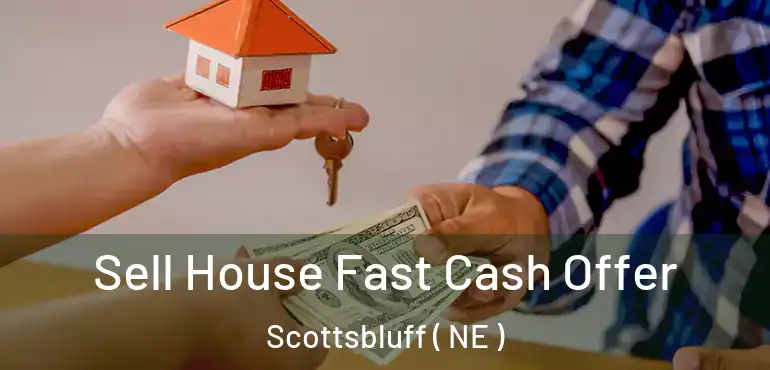  Sell House Fast Cash Offer Scottsbluff ( NE )
