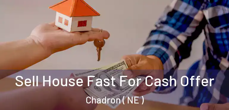  Sell House Fast For Cash Offer Chadron ( NE )