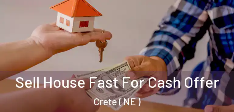  Sell House Fast For Cash Offer Crete ( NE )