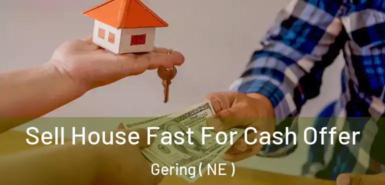  Sell House Fast For Cash Offer Gering ( NE )