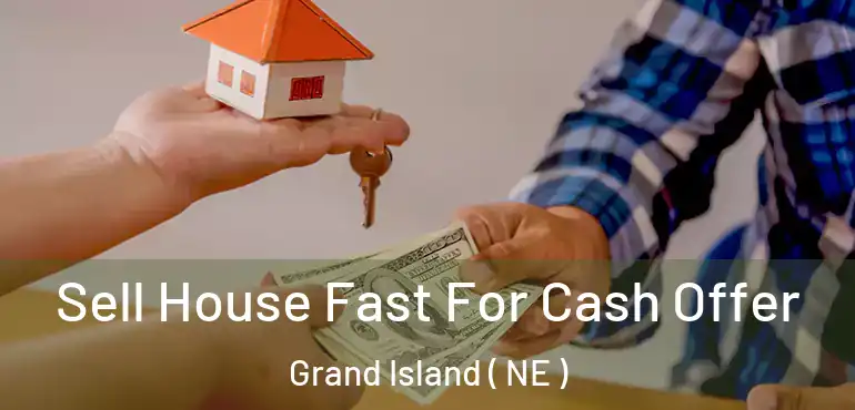  Sell House Fast For Cash Offer Grand Island ( NE )