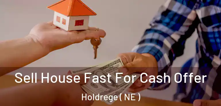  Sell House Fast For Cash Offer Holdrege ( NE )