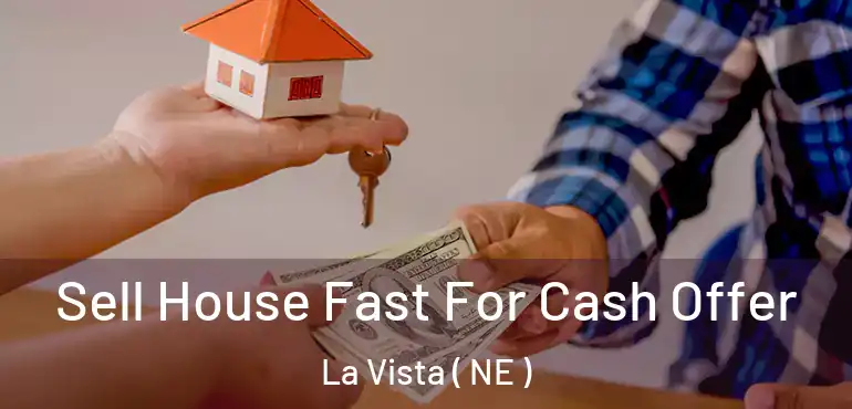  Sell House Fast For Cash Offer La Vista ( NE )