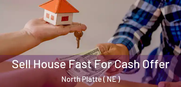  Sell House Fast For Cash Offer North Platte ( NE )