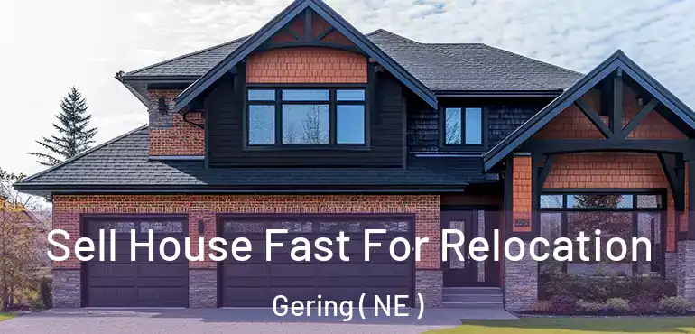  Sell House Fast For Relocation Gering ( NE )