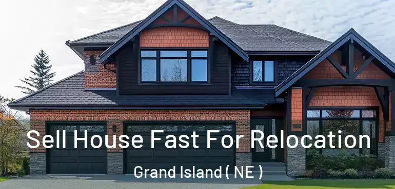  Sell House Fast For Relocation Grand Island ( NE )