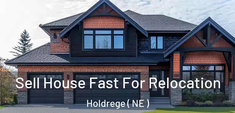  Sell House Fast For Relocation Holdrege ( NE )