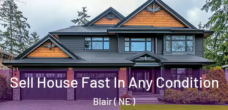 Sell House Fast In Any Condition Blair ( NE )