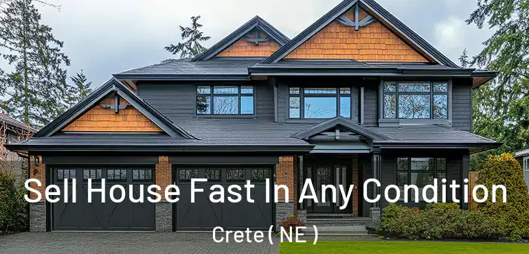  Sell House Fast In Any Condition Crete ( NE )