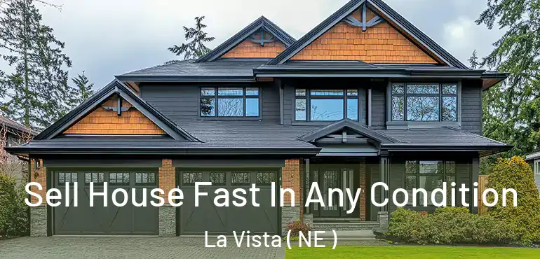 Sell House Fast In Any Condition La Vista ( NE )