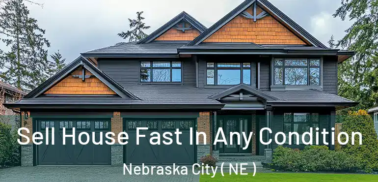  Sell House Fast In Any Condition Nebraska City ( NE )