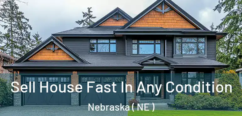  Sell House Fast In Any Condition Nebraska ( NE )