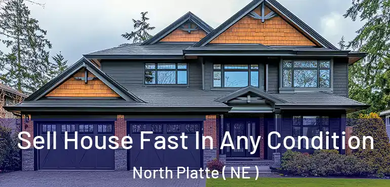  Sell House Fast In Any Condition North Platte ( NE )