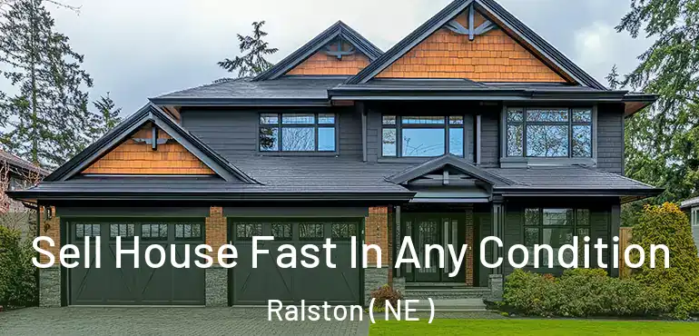  Sell House Fast In Any Condition Ralston ( NE )