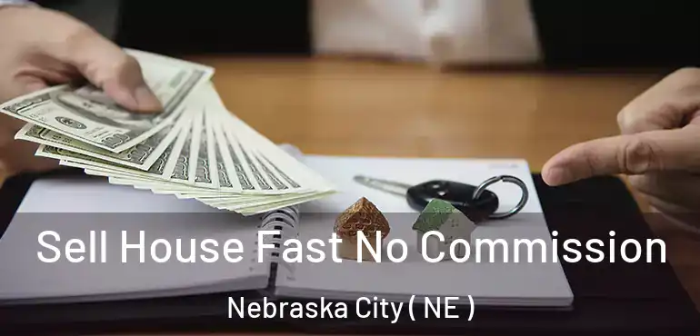  Sell House Fast No Commission Nebraska City ( NE )