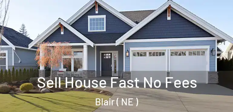  Sell House Fast No Fees Blair ( NE )