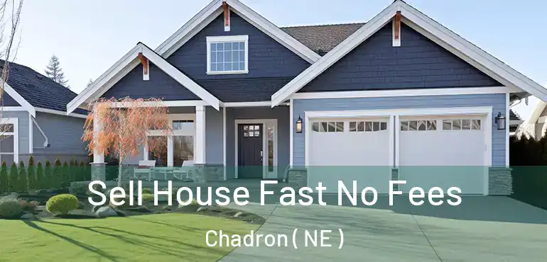  Sell House Fast No Fees Chadron ( NE )