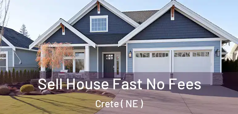  Sell House Fast No Fees Crete ( NE )
