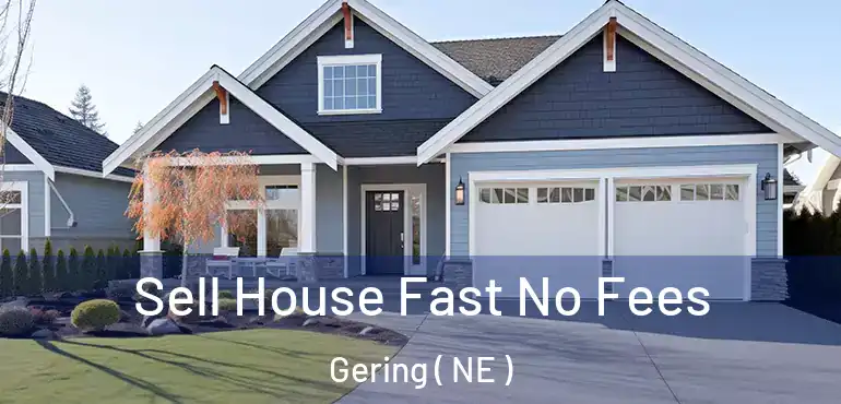  Sell House Fast No Fees Gering ( NE )
