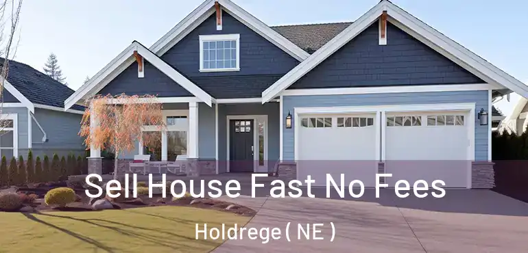  Sell House Fast No Fees Holdrege ( NE )