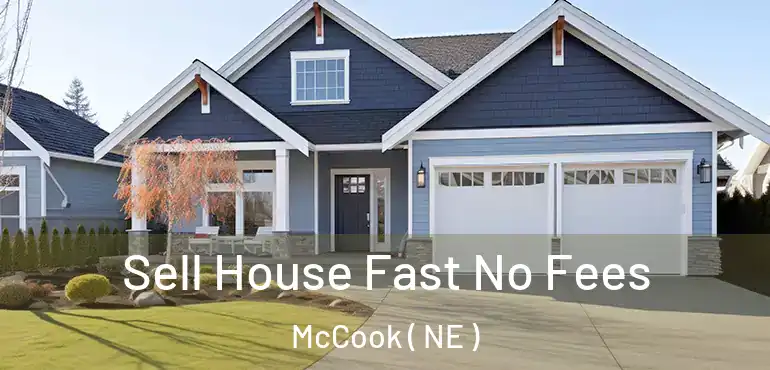  Sell House Fast No Fees McCook ( NE )