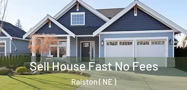  Sell House Fast No Fees Ralston ( NE )