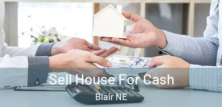  Sell House For Cash Blair NE