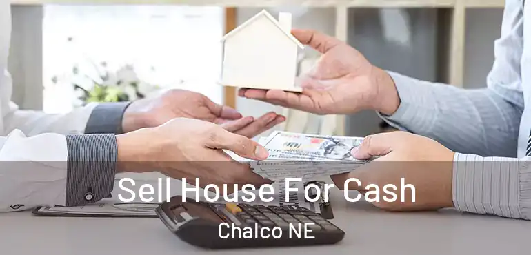  Sell House For Cash Chalco NE