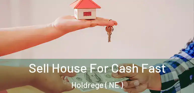  Sell House For Cash Fast Holdrege ( NE )